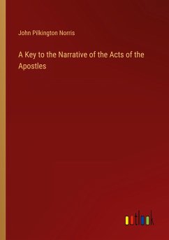 A Key to the Narrative of the Acts of the Apostles - Norris, John Pilkington