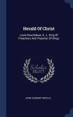 Herald Of Christ: Louis Bourdaloue, S. J., King Of Preachers And Preacher Of Kings