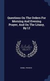 Questions On The Orders For Morning And Evening Prayer, And On The Litany, By I.f