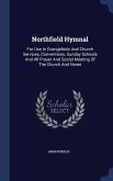 Northfield Hymnal: For Use In Evangelistic And Church Services, Conventions, Sunday Schools And All Prayer And Social Meeting Of The Chur