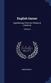English Garner: Ingatherings From Our History & Literature; Volume 8
