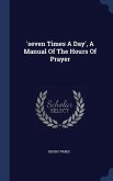 'seven Times A Day', A Manual Of The Hours Of Prayer