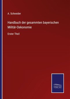 Handbuch der gesammten bayerischen Militär-Oekonomie - Schneider, A.