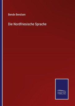 Die Nordfriesische Sprache - Bendsen, Bende