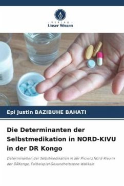 Die Determinanten der Selbstmedikation in NORD-KIVU in der DR Kongo - Bazibuhe Bahati, Epi Justin