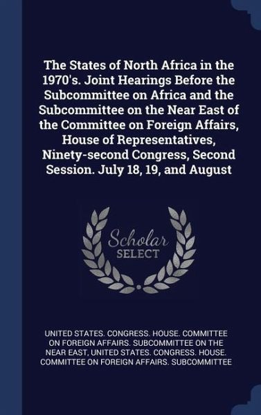 The States of North Africa in the 1970's. Joint Hearings Before the Subcommittee on Africa and the Subcommittee on the Near East of the Committee on F The States of North Africa in the 1970's. Joint Hearings Before the Subcommittee on Africa and the Subcommittee on the Near East of the Committee on F
