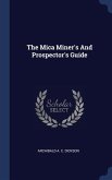 The Mica Miner's And Prospector's Guide