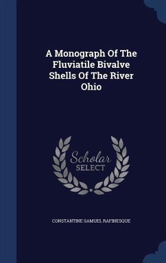 A Monograph Of The Fluviatile Bivalve Shells Of The River Ohio - Rafinesque, Constantine Samuel