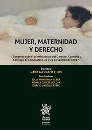 Mujer, maternidad y derecho : V Congreso sobre la Feminización del Derecho, Carmona V : 21 y 22 de Septiembre 2017, en Santiago de Compostela - García Rubio, María Paz