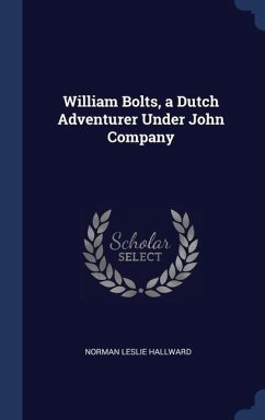 William Bolts, a Dutch Adventurer Under John Company - Hallward, Norman Leslie