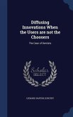 Diffusing Innovations When the Users are not the Choosers Diffusing Innovations When the Users are not the Choosers