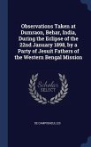 Observations Taken at Dumraon, Behar, India, During the Eclipse of the 22nd January 1898, by a Party of Jesuit Fathers of the Western Bengal Mission