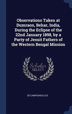 Observations Taken at Dumraon, Behar, India, During the Eclipse of the 22nd January 1898, by a Party of Jesuit Fathers of the Western Bengal Mission - Campigneulles, De