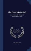 The Church Defended: Being A Preface [to The Laws Of Ecclesiastical Polity]