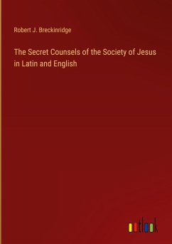 The Secret Counsels of the Society of Jesus in Latin and English - Breckinridge, Robert J.
