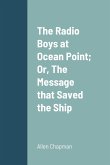 The Radio Boys at Ocean Point; Or, The Message that Saved the Ship