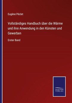 Vollständiges Handbuch über die Wärme und ihre Anwendung in den Künsten und Gewerben - Péclet, Eugène