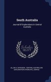 South Australia: Journal Of Explorations In Central Australia