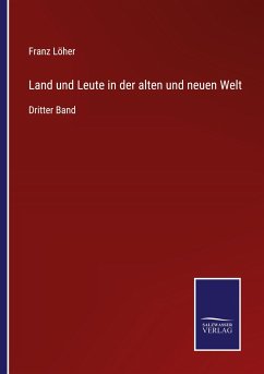 Land und Leute in der alten und neuen Welt - Löher, Franz