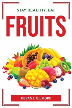 STAY HEALTHY, EAT FRUITS - Kevan I. Gilmore