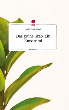 Das grüne Grab. Ein Kurzkrimi. Life is a Story - story.one - Solchenbach, Sophie