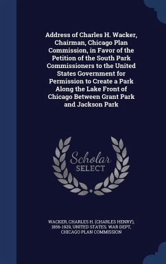 Address of Charles H. Wacker, Chairman, Chicago Plan Commission, in Favor of the Petition of the South Park Commissioners to the United States Governm - Wacker, Charles H.