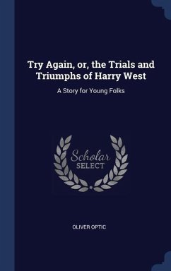 Try Again, or, the Trials and Triumphs of Harry West - Optic, Oliver