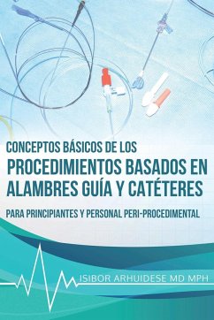 Conceptos Básicos de los Procedimientos Basados en Alambres Guía y Catéteres - Arhuidese, Isibor