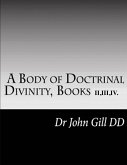 A Body Of Doctrinal Divinity, Books II,III and IV.