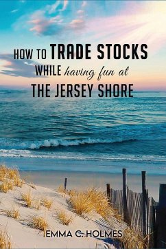 How to Trade Stocks While Having Fun at The Jersey Shore - Holmes, Emma C