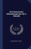 Drei Homerische Abhandlungen [ed. By G. Ellendt]