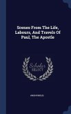 Scenes From The Life, Labours, And Travels Of Paul, The Apostle