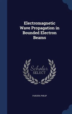 Electromagnetic Wave Propagation in Bounded Electron Beams - Parzen, Philip