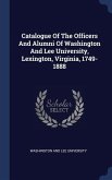 Catalogue Of The Officers And Alumni Of Washington And Lee University, Lexington, Virginia, 1749-1888