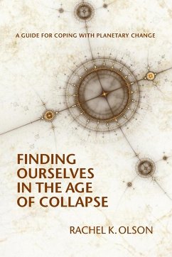 Finding Ourselves In the Age of Collapse - Olson, Rachel K