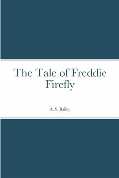 The Tale of Freddie Firefly - Bailey, A. S.