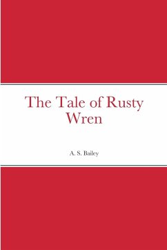 The Tale of Rusty Wren - Bailey, A. S.