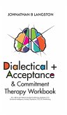 Dialectical + Acceptance & Commitment Therapy Workbook