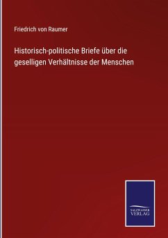 Historisch-politische Briefe über die geselligen Verhältnisse der Menschen - Raumer, Friedrich Von