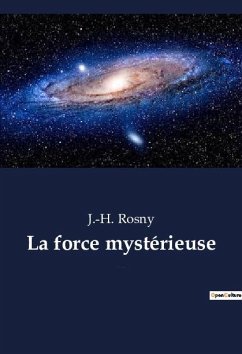 La force mystérieuse - Rosny, J. -H.