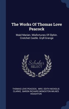 The Works Of Thomas Love Peacock - Peacock, Thomas Love