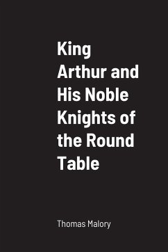 King Arthur and His Noble Knights of the Round Table - Malory, Thomas