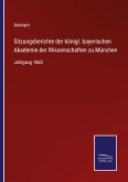 Sitzungsberichte der königl. bayerischen Akademie der Wissenschaften zu München