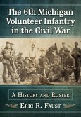 The 6th Michigan Volunteer Infantry in the Civil War