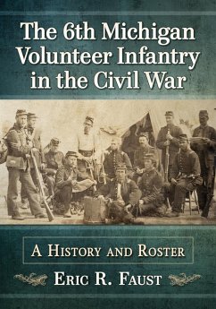 The 6th Michigan Volunteer Infantry in the Civil War - Faust, Eric R.