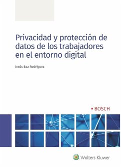 Privacidad y protección de datos de los trabajadores en el entorno digital - Baz Rodríguez, Jesús