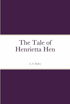 The Tale of Henrietta Hen - Bailey, A. S.