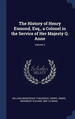 The History of Henry Esmond, Esq., a Colonel in the Service of Her Majesty Q. Anne; Volume 3 - Thackeray, William Makepeace; James, Henry; Cu-Banc, Bradbury & Evans Bkp