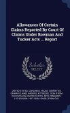 Allowances Of Certain Claims Reported By Court Of Claims Under Bowman And Tucker Acts ... Report