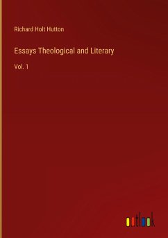 Essays Theological and Literary - Hutton, Richard Holt